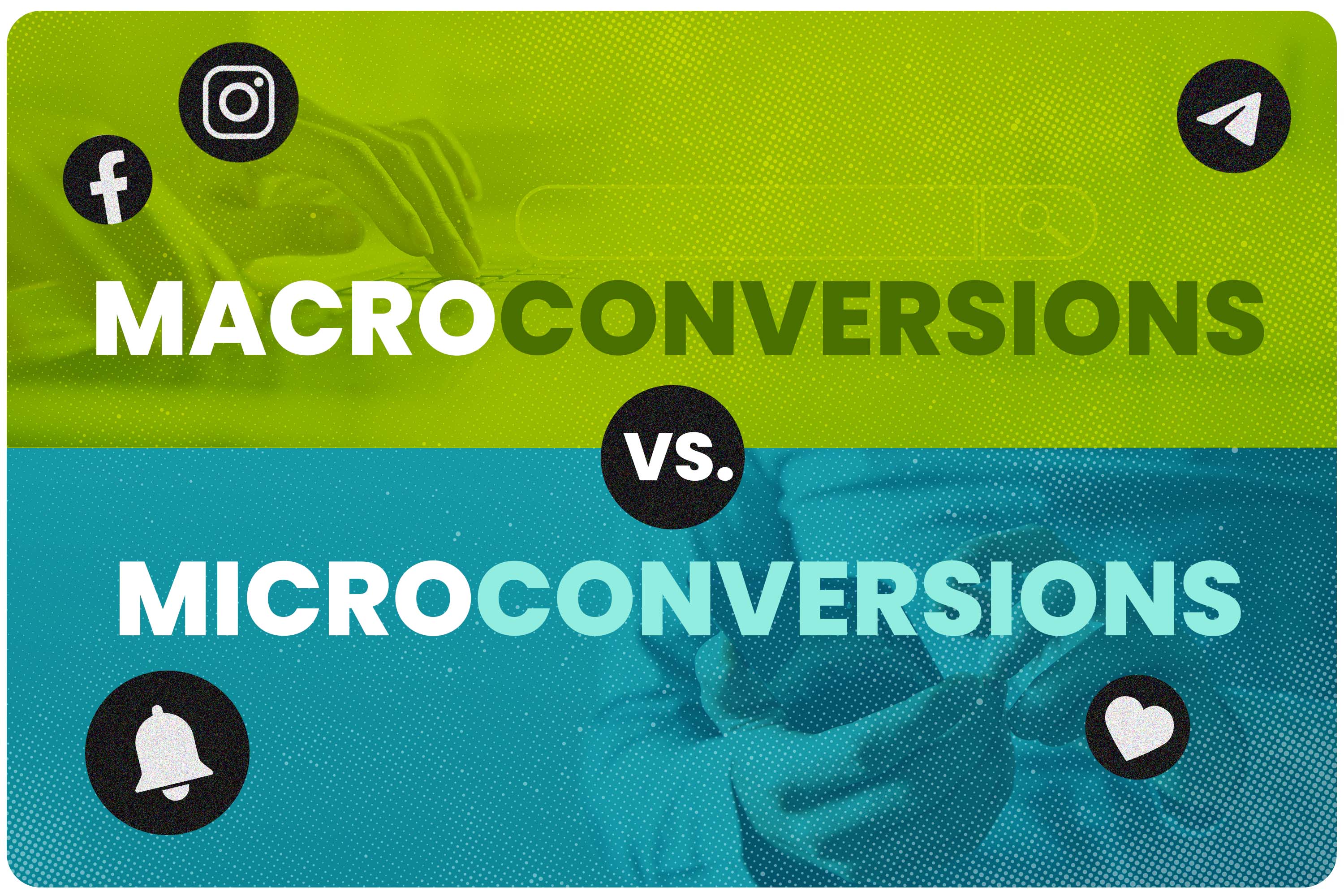 Macroconversions vs. Microconversions
